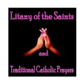 Litany of the Saints & Traditional Catholic  Prayers
